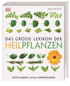 Das große Lexikon der Heilpflanzen - 550 Pflanzen und ihre Anwendungen