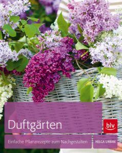 Duftgärten - Einfache Pflanzrezepte zum Nachgestalten
